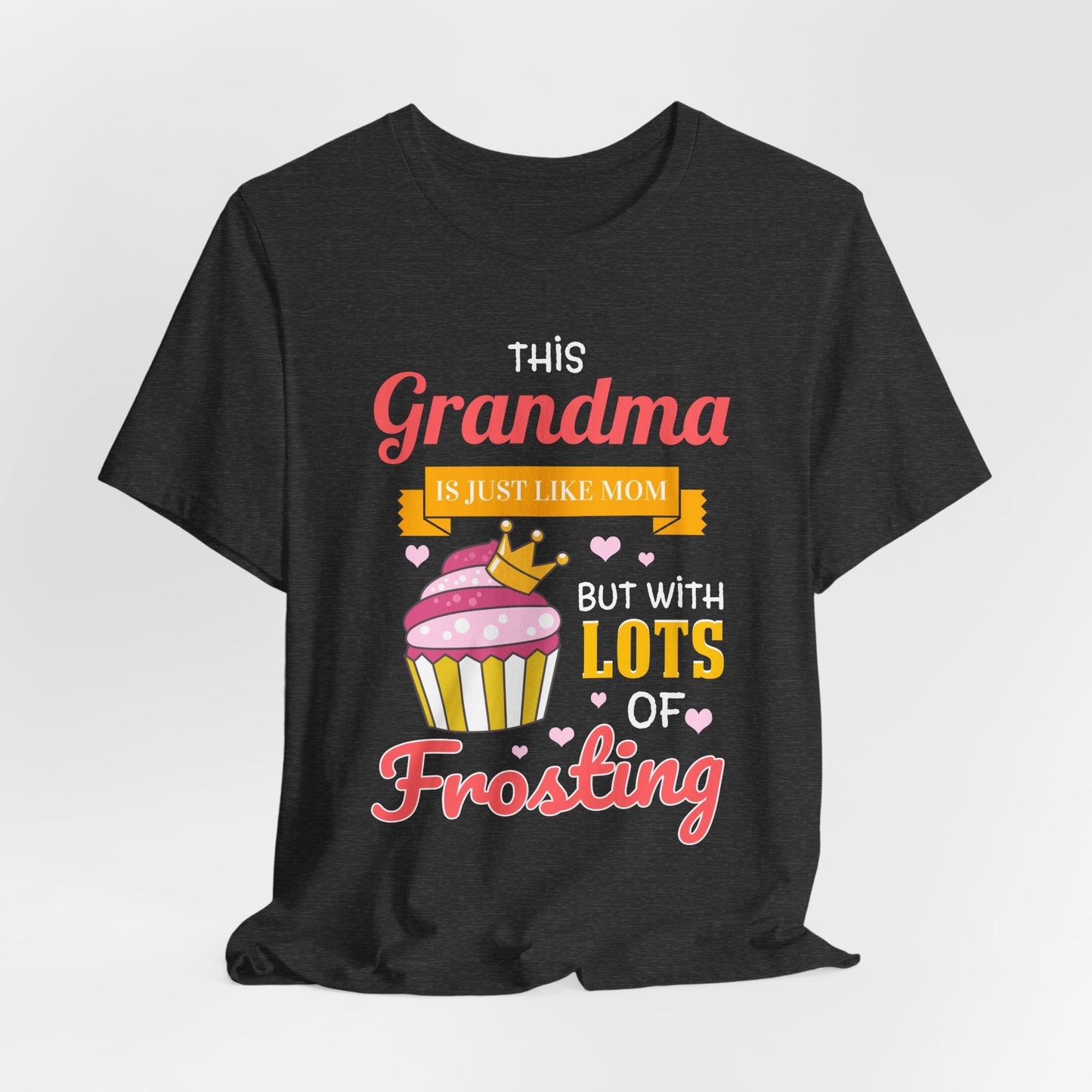 Grandma Is Just Like Mom - Lots of Frosting Cupcake T-Shirt