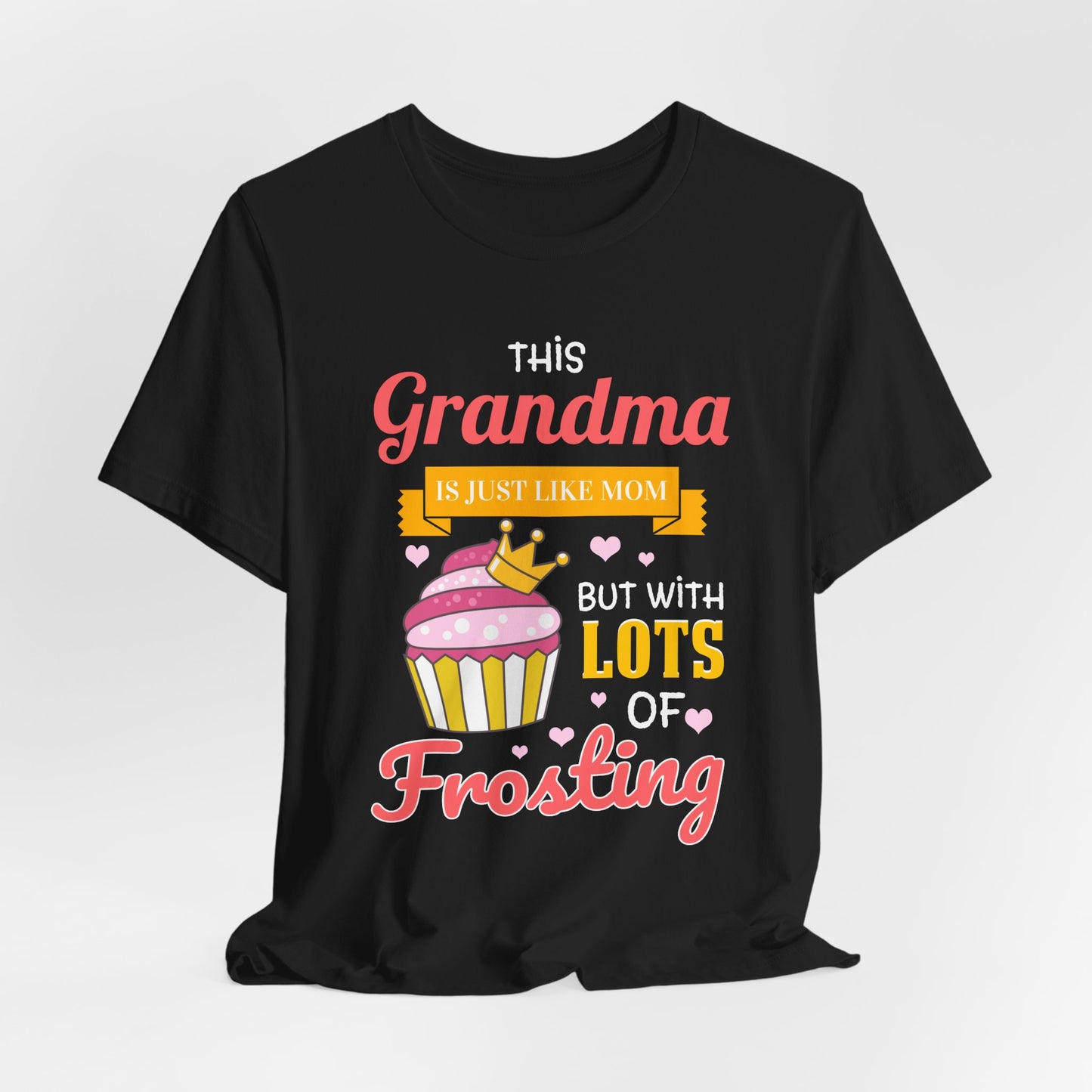 Grandma Is Just Like Mom - Lots of Frosting Cupcake T-Shirt