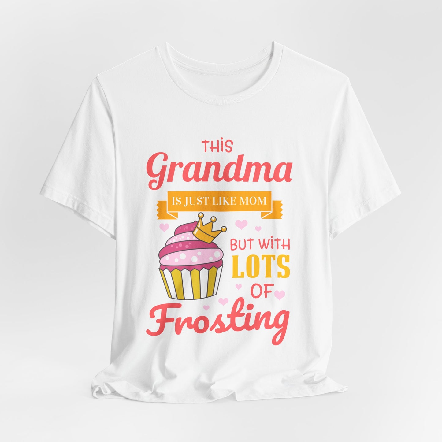 Grandma Is Just Like Mom - Lots of Frosting Cupcake T-Shirt
