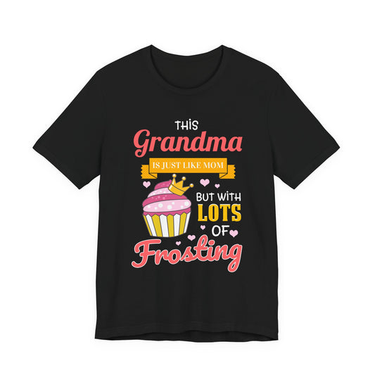 Grandma Is Just Like Mom - Lots of Frosting Cupcake T-Shirt
