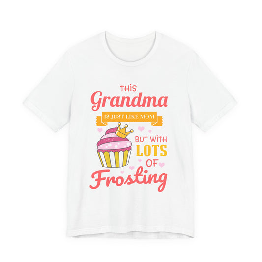 Grandma Is Just Like Mom - Lots of Frosting Cupcake T-Shirt